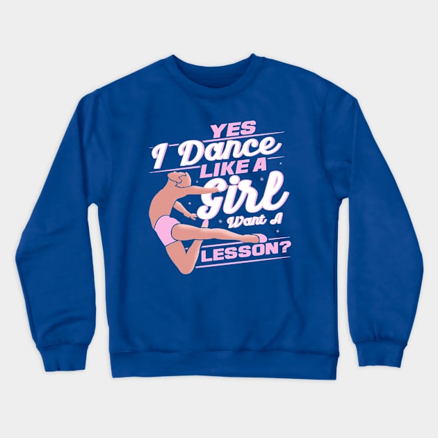 Yes I Dance Like A Girl Want A Lesson Ballet Crewneck Sweatshirt by Toeffishirts